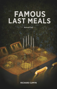 Famous Last Meals by Richard Cumyn, 9781927855171