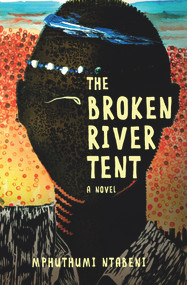 The Broken River Tent by Mphuthumi Ntabeni, 9781928337454