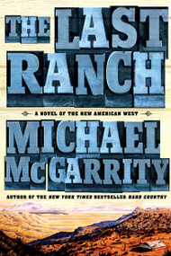 The Last Ranch (A Novel of the New American West) by Michael McGarrity, 9781101984529