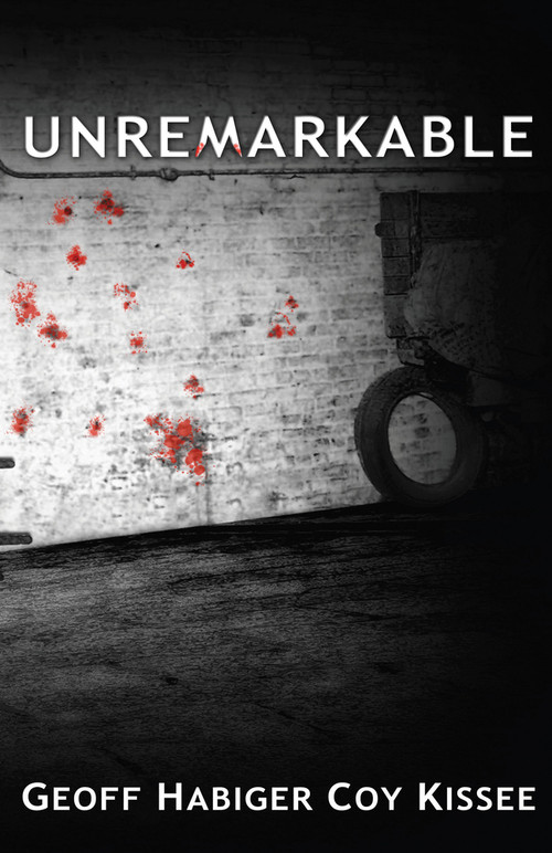 Unremarkable by Geoff Habiger, Coy Kissee, 9781932926491