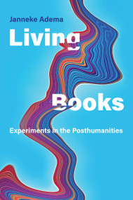 Living Books (Experiments in the Posthumanities) by Janneke Adema, 9780262046022