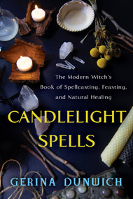 Candlelight Spells (The Modern Witch's Book of Spellcasting, Feasting, and Natural Healing) by Gerina Dunwich, 9780806541259