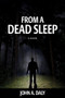 From a Dead Sleep by John A. Daly, 9781937084547