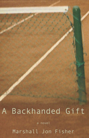 A Backhanded Gift (A Novel) by Marshall Jon Fisher, 9781937559144