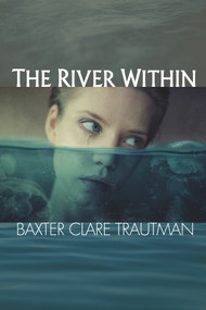 The River Within - 9781939562258 by Baxter Clare Trautman, 9781939562258