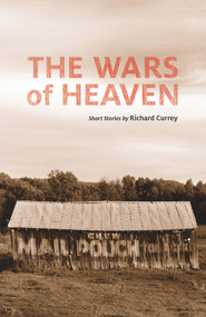The Wars of Heaven by Richard Currey, 9781939650054