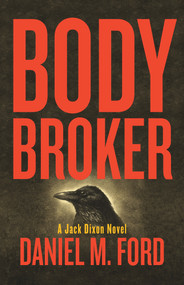 Body Broker (A Jack Dixon Novel) by Daniel M. Ford, 9781939650993