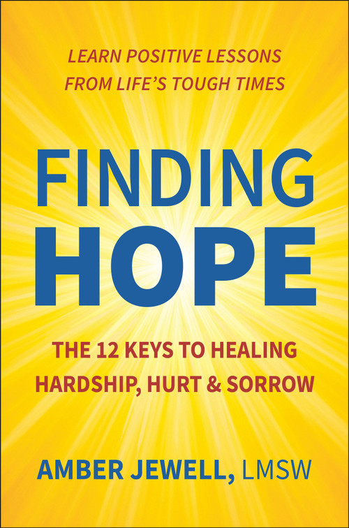 Finding Hope (The 12 Keys to Healing Hardship, Hurt & Sorrow) by Amber Jewell, Rhonda Sciortino, 9781578269082