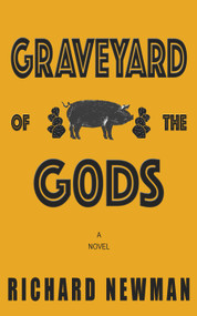 Graveyard of the Gods (A Novel) by Richard Newman, 9781943075201