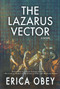 The Lazarus Vector (A Novel) by Erica Obey, 9781943075225