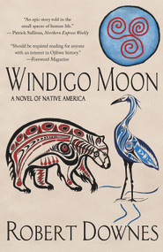 Windigo Moon (A Novel of Native America) by Robert Downes, 9781943075362