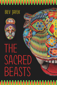 The Sacred Beasts by Bev Jafek, 9781943837465