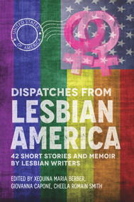 Dispatches From Lesbian America by  Xequina Berber, Giovanna Capone, Cheela Romain Smith, 9781943837649