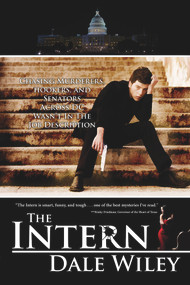 The Intern (Chasing Murderers, Hookers, and Senators Across DC Wasn't In The Job Description) by Dale Wiley, 9781944109028