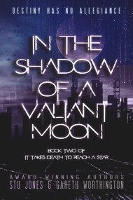 In the Shadow of a Valiant Moon by Stu Jones, Gareth Worthington, 9781944109967