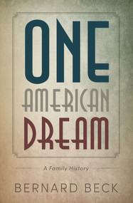 One American Dream (A Family History) by Bernard Beck, 9781944995096