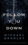 Follow You Down by Michael Bradley, 9781944995553
