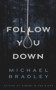Follow You Down by Michael Bradley, 9781944995553