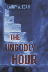The Ungodly Hour by Laury A. Egan, 9781945053955