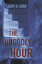 The Ungodly Hour by Laury A. Egan, 9781945053955