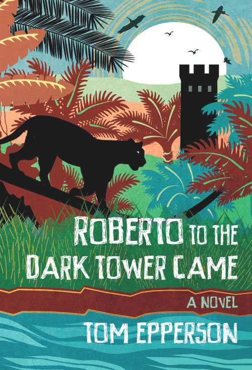 Roberto to the Dark Tower Came by Tom Epperson, 9781946154088