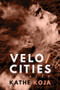 Velocities (Stories) by Kathe Koja, 9781946154231