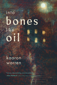 Into Bones like Oil by Kaaron Warren, 9781946154422