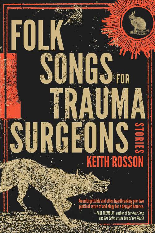 Folk Songs for Trauma Surgeons (Stories) by Keith Rosson, 9781946154521