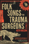 Folk Songs for Trauma Surgeons (Stories) by Keith Rosson, 9781946154521