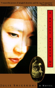 A Bridge Between Us (A Novel) by Julie Shigekuni, 9780385482271