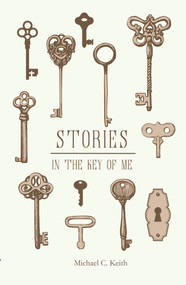 Stories in the Key of Me by Michael C. Keith, 9781947548534