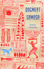 Dog Meat Samosa by Stanley Gazemba, 9781947548558