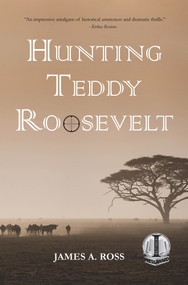 Hunting Teddy Roosevelt by James A. Ross, 9781947548961
