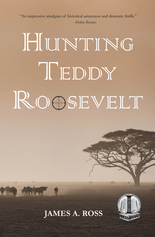 Hunting Teddy Roosevelt by James A. Ross, 9781947548961