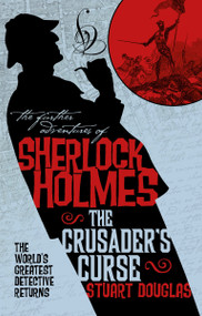 The Further Adventures of Sherlock Holmes - Sherlock Holmes and the Crusader's Curse by Stuart Douglas, 9781789091588