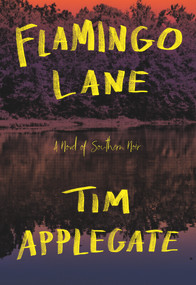 Flamingo Lane (A Novel of Southern Noir) by Tim Applegate, 9781948705073