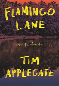Flamingo Lane (A Novel of Southern Noir) by Tim Applegate, 9781948705073
