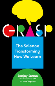 Grasp (The Science Transforming How We Learn) - 9781101974155 by Sanjay Sarma, Luke Yoquinto, 9781101974155