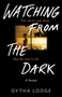Watching from the Dark (A Novel) by Gytha Lodge, 9781984818096