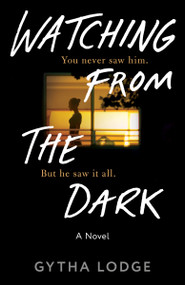 Watching from the Dark (A Novel) by Gytha Lodge, 9781984818096