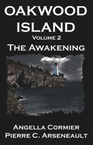 Oakwood Island: The Awakening by Pierre C Arseneault, Angella Cormier, 9781951122034