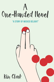 A One-Handed Novel by Kim Clark, 9781987915624