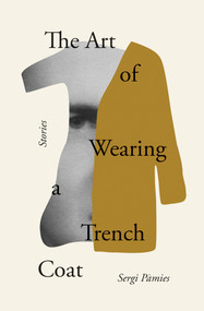 The Art of Wearing a Trench Coat (Stories) by Sergi Pàmies, Adrian Nathan West, 9781635420784