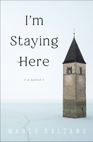 I'm Staying Here (A Novel) by Marco Balzano, Jill Foulston, 9781635420371