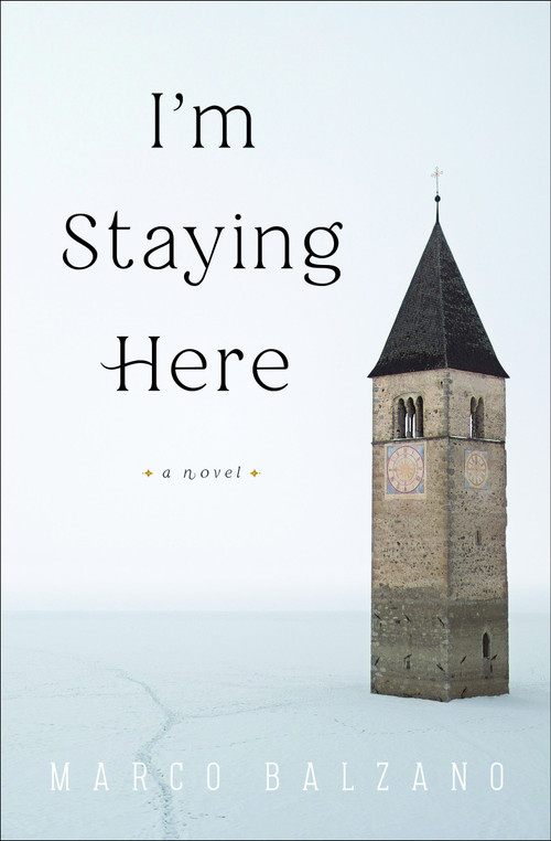 I'm Staying Here (A Novel) by Marco Balzano, Jill Foulston, 9781635420371