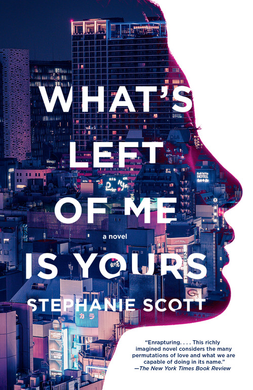 What's Left of Me Is Yours (A Novel) by Stephanie Scott, 9780525565512