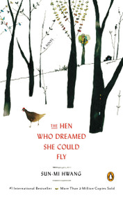 The Hen Who Dreamed She Could Fly (A Novel) by Sun-mi Hwang, Chi-Young Kim, Nomoco, 9780143123200
