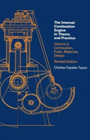Internal Combustion Engine in Theory and Practice, second edition, revised, Volume 2 (Combustion, Fuels, Materials, Design) by Charles Fayette Taylor, 9780262700276