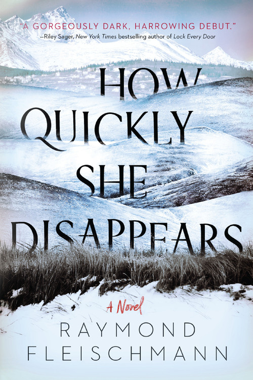 How Quickly She Disappears by Raymond Fleischmann, 9781984805188