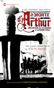 Le Morte D'Arthur (King Arthur and the Legends of the Round Table) by Keith Baines, Sir Thomas Malory, Robert Graves, Christopher Cannon, 9780451531490